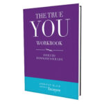 The True You Workbook: Tools to Reimagine Your Life